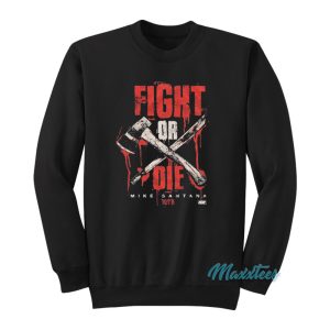 Mike Santana Fight Or Die Sweatshirt 1