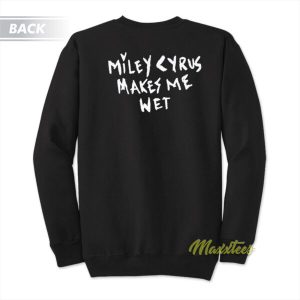 Miley Cyrus Makes Me Wet Plastic Heart Sweatshirt 3