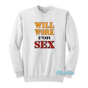 Miley Cyrus Will Work For Sex Sweatshirt