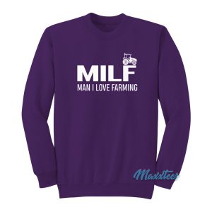 Milf Man I Love Farming Sweatshirt 1