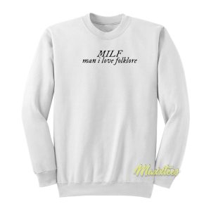 Milf Man I Love Folklore Sweatshirt