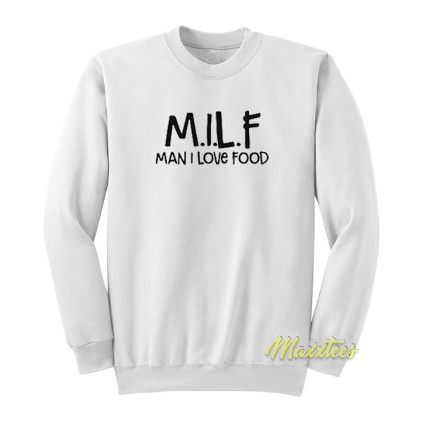 Milf Man I Love Food Sweatshirt