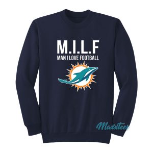 Milf Man I Love Football Dolphins Sweatshirt 1