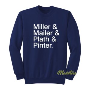 Miller and Mailer and Plath and Pinter Sweatshirt 1