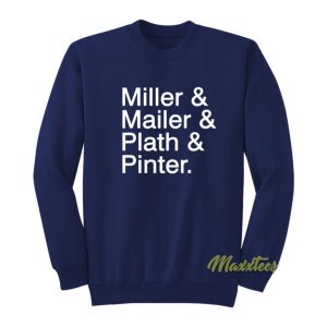 Miller and Mailer and Plath and Pinter Sweatshirt