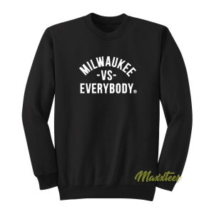 Milwaukee Vs Everybody Sweatshirt