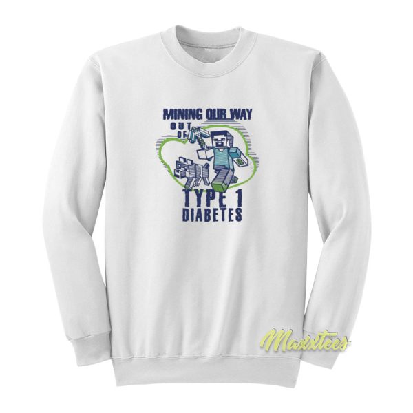 Mining Our Way Out Type 1 Diabetes Sweatshirt