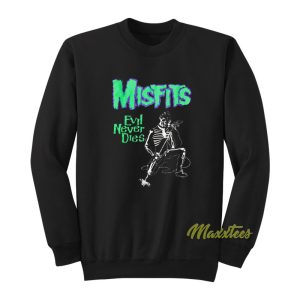 Misfits Evil Never Dies 1980 Sweatshirt 1