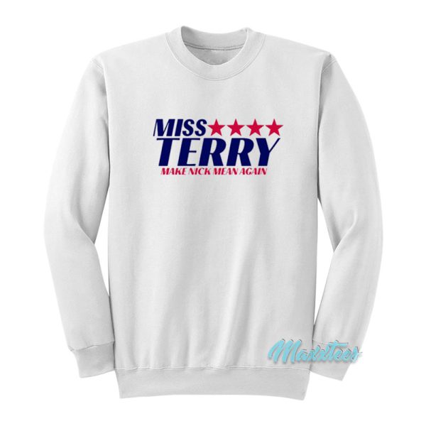 Miss Terry Make Nick Mean Again Sweatshirt