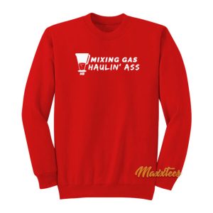 Mixing Gas and Haulin Ass Sweatshirt 2