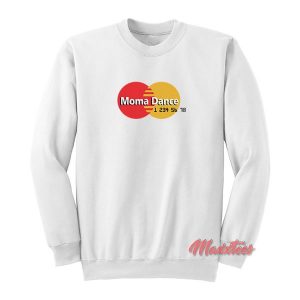 Moma Dance MasterCard Parody Sweatshirt