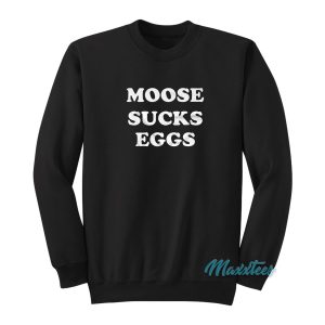 Moose Sucks Eggs Tommy Dreamer Sweatshirt 1