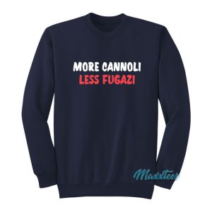 More Cannoli Less Fugazi Sweatshirt 1