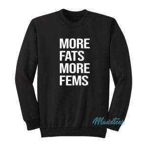 More Fats More Fems Sweatshirt 1
