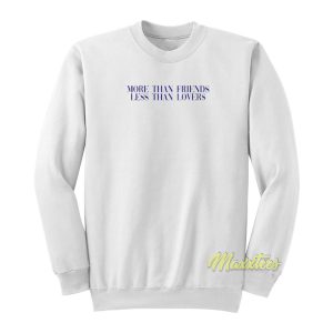 More Than Friends Less Than Lovers Sweatshirt