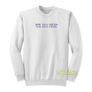 More Than Friends Less Than Lovers Sweatshirt