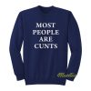 Most People Are Cunts Sweatshirt