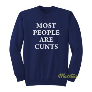 Most People Are Cunts Sweatshirt