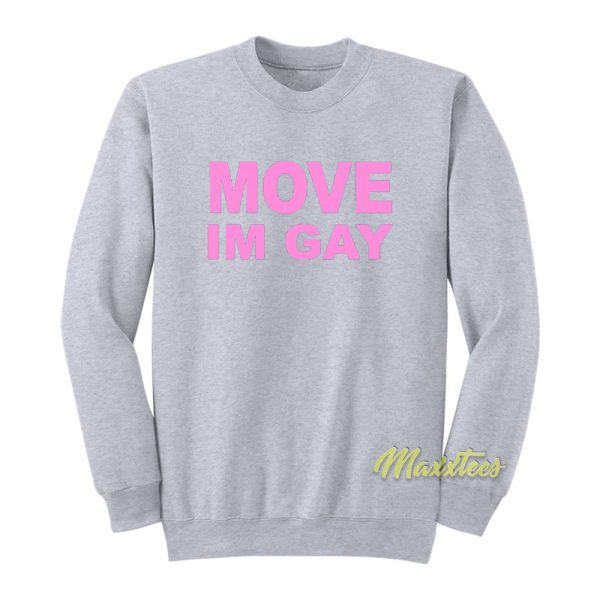 Move I’m Gay Sweatshirt