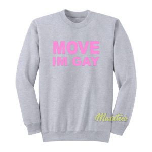 Move I’m Gay Sweatshirt