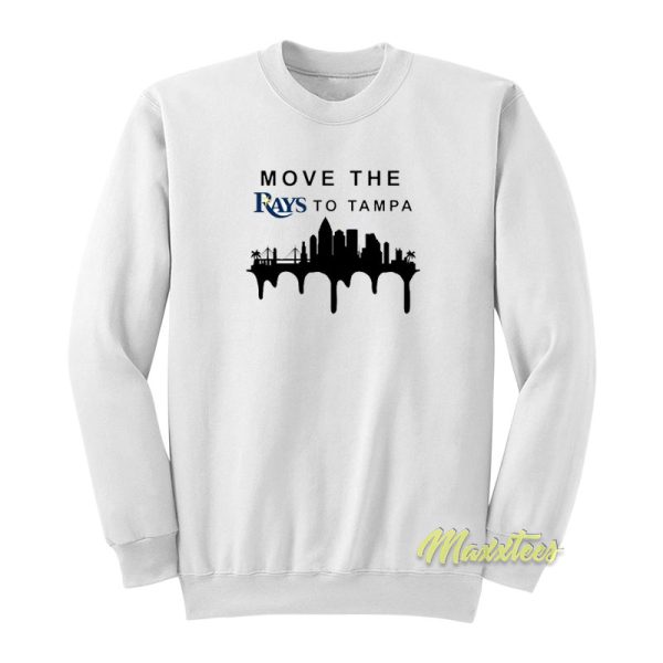 Move The Rays To Tampa Sweatshirt