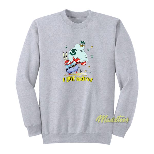 Mr Krabs I Love Booty Sweatshirt