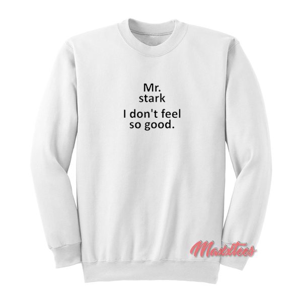 Mr Stark I Don’t Feel So Good Sweatshirt