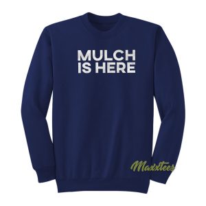 Mulch Is Here Barstool Sports Sweatshirt 1