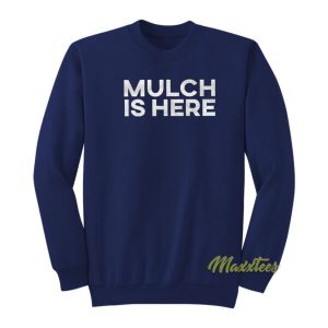 Mulch Is Here Barstool Sports Sweatshirt 2