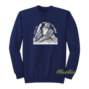 Mulch Is Here Sweatshirt 2