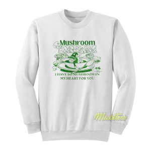 Mushroom Dream My Heart For You Sweatshirt