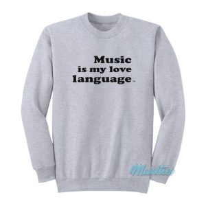 Music Is My Love Language Sweatshirt