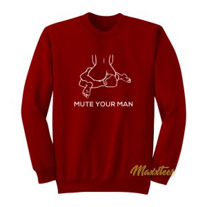 Mute Your Man Sweatshirt 1