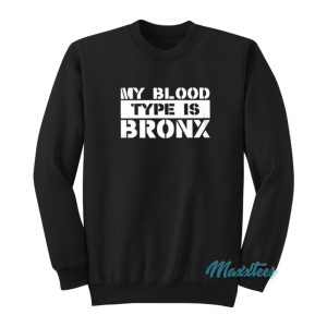 My Blood Type Is Bronx Sweatshirt