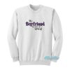 My Boyfriend Is Out Of Town Sweatshirt