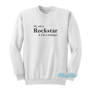 My Cat Is Rockstar And I’m A Manager Sweatshirt