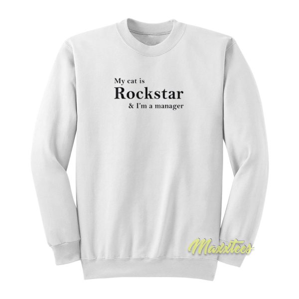 My Cat Is Rockstar and I’m Manager Sweatshirt