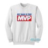 My Dad Is The MVP 76 Sweatshirt