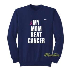 My Mom Beat Cancer Sweatshirt