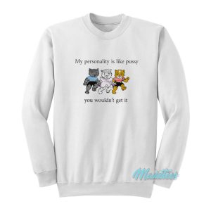 My Personality Is Like Pussy Sweatshirt