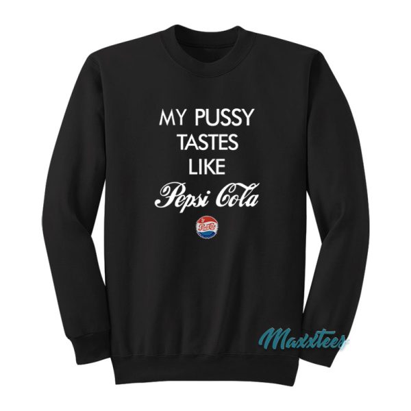 My Pussy Tastes Like Pepsi Cola Sweatshirt