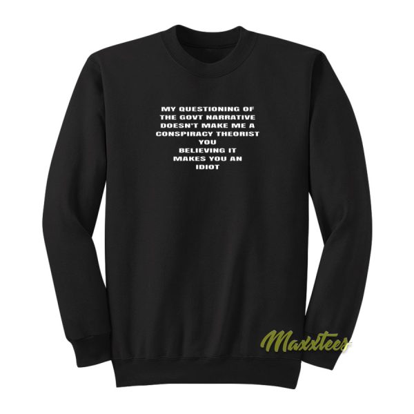 My Questioning Of The Govt Narrative Sweatshirt