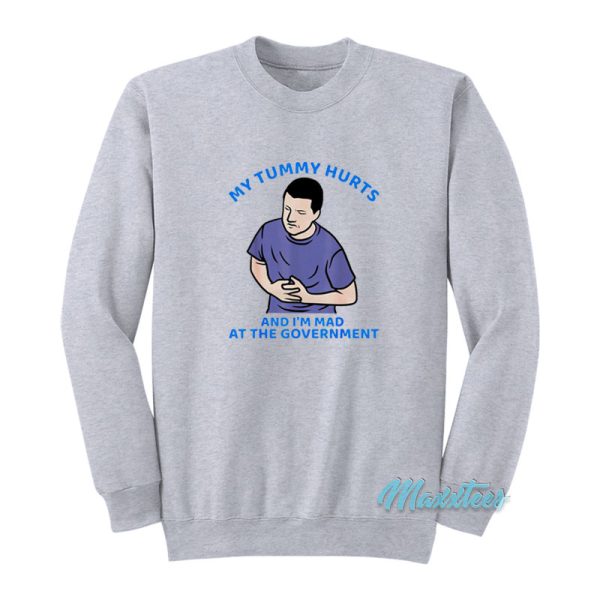 My Tummy Hurts And I’m Mad Sweatshirt