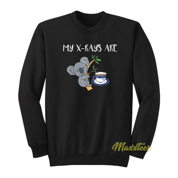 My XRays Are Koala Tea Sweatshirt