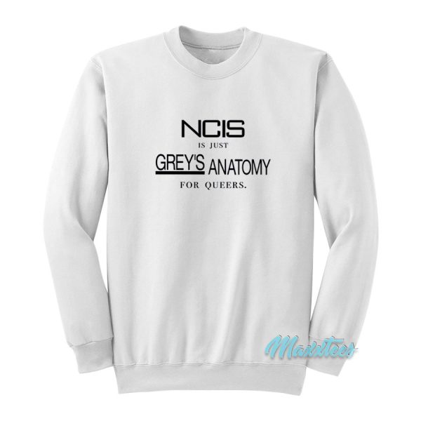 NCIS Is Just Grey’s Anatomy For Queers Sweatshirt