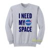 Nasa I Need My Space Nasa Sweatshirt