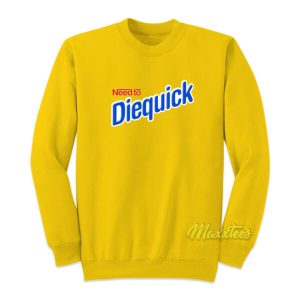 Need To Diequick Sweatshirt