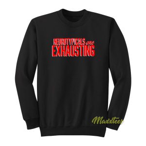 Neurotypicals Are Exhausting Sweatshirt 1