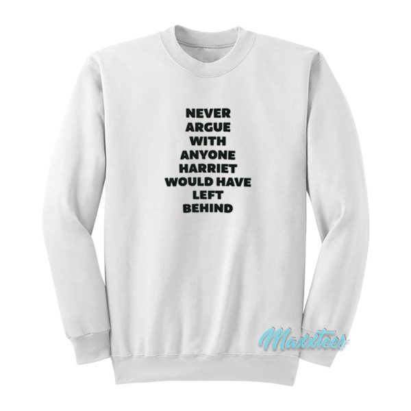 Never Argue With Anyone Harriet Sweatshirt