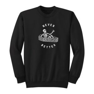 Never Better Skeleton Sweatshirt 1